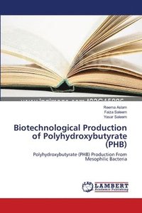 bokomslag Biotechnological Production of Polyhydroxybutyrate (PHB)