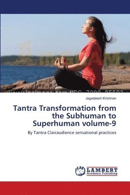 Tantra Transformation from the Subhuman to Superhuman volume-9 1