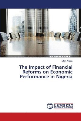 bokomslag The Impact of Financial Reforms on Economic Performance in Nigeria