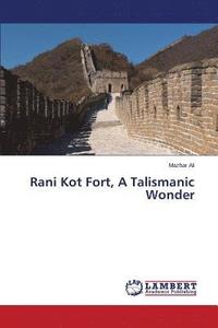 bokomslag Rani Kot Fort, A Talismanic Wonder
