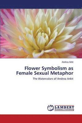 Flower Symbolism as Female Sexual Metaphor 1