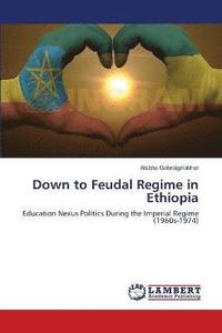 bokomslag Down to Feudal Regime in Ethiopia