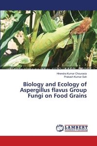 bokomslag Biology and Ecology of Aspergillus flavus Group Fungi on Food Grains