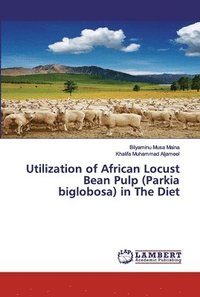 bokomslag Utilization of African Locust Bean Pulp (Parkia biglobosa) in The Diet