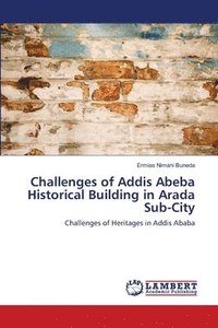 bokomslag Challenges of Addis Abeba Historical Building in Arada Sub-City