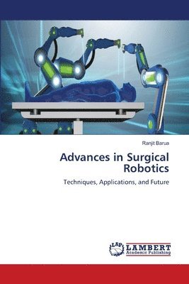 Ranjit Barua - Advances in Surgical Robotics, Häftad