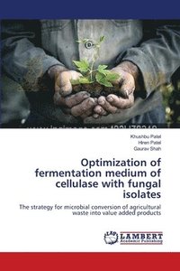 bokomslag Optimization of fermentation medium of cellulase with fungal isolates