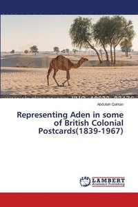 bokomslag Representing Aden in some of British Colonial Postcards(1839-1967)