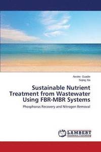 bokomslag Sustainable Nutrient Treatment from Wastewater Using Fbr-Mbr Systems