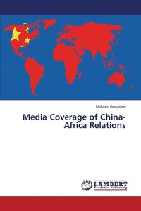 bokomslag Media Coverage of China-Africa Relations