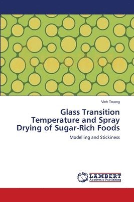 Vinh Truong - Glass Transition Temperature and Spray Drying of Sugar-Rich Foods, Häftad