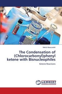 bokomslag The Condensation of (Chlorocarbonyl)phenyl ketene with Bisnucleophiles