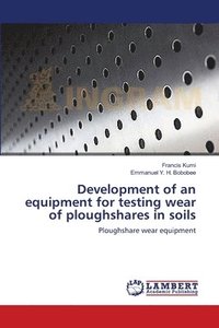 bokomslag Development of an equipment for testing wear of ploughshares in soils
