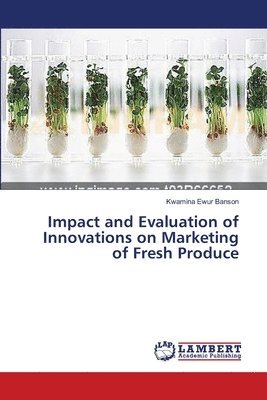 bokomslag Impact and Evaluation of Innovations on Marketing of Fresh Produce