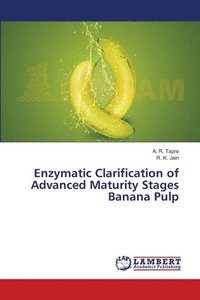 bokomslag Enzymatic Clarification of Advanced Maturity Stages Banana Pulp