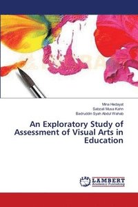 bokomslag An Exploratory Study of Assessment of Visual Arts in Education