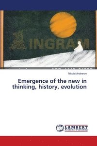 bokomslag Emergence of the new in thinking, history, evolution