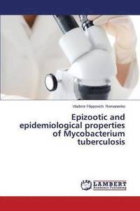 bokomslag Epizootic and Epidemiological Properties of Mycobacterium Tuberculosis