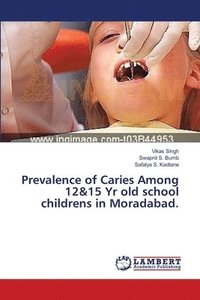 bokomslag Prevalence of Caries Among 12&15 Yr old school childrens in Moradabad.