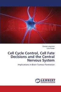bokomslag Cell Cycle Control, Cell Fate Decisions and the Central Nervous System