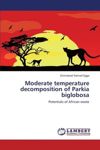 bokomslag Moderate temperature decomposition of Parkia biglobosa