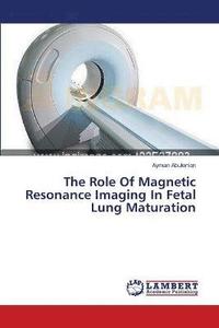 bokomslag The Role Of Magnetic Resonance Imaging In Fetal Lung Maturation