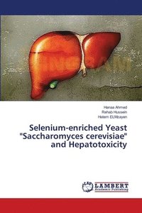 bokomslag Selenium-enriched Yeast &quot;Saccharomyces cerevisiae&quot; and Hepatotoxicity