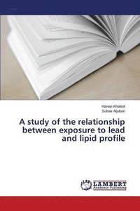 bokomslag A study of the relationship between exposure to lead and lipid profile