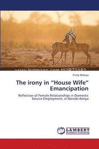 bokomslag The irony in &quot;House Wife&quot; Emancipation