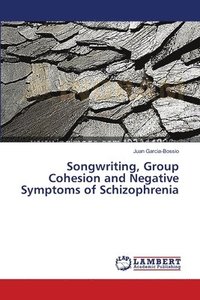 bokomslag Songwriting, Group Cohesion and Negative Symptoms of Schizophrenia