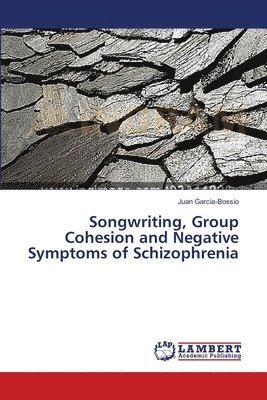 Songwriting, Group Cohesion and Negative Symptoms of Schizophrenia 1