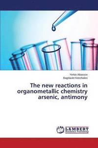 bokomslag The New Reactions in Organometallic Chemistry Arsenic, Antimony