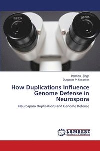 bokomslag How Duplications Influence Genome Defense in Neurospora