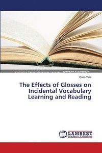 bokomslag The Effects of Glosses on Incidental Vocabulary Learning and Reading