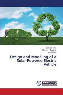 bokomslag Design and Modeling of a Solar-Powered Electric Vehicle