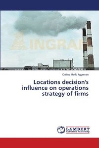 bokomslag Locations decision's influence on operations strategy of firms