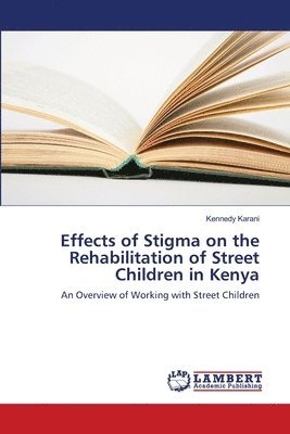 bokomslag Effects of Stigma on the Rehabilitation of Street Children in Kenya