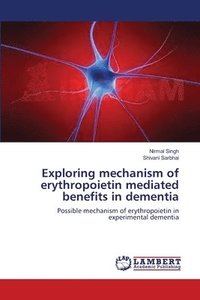 bokomslag Exploring mechanism of erythropoietin mediated benefits in dementia