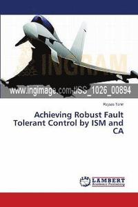 bokomslag Achieving Robust Fault Tolerant Control by ISM and CA