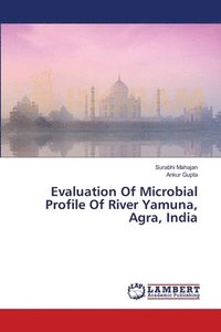 bokomslag Evaluation Of Microbial Profile Of River Yamuna, Agra, India