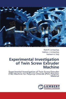 Experimental Investigation of Twin Screw Extruder Machine 1