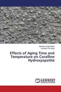 bokomslag Effects of Aging Time and Temperature on Coralline Hydroxyapatite