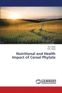 bokomslag Nutritional and Health Impact of Cereal Phytate