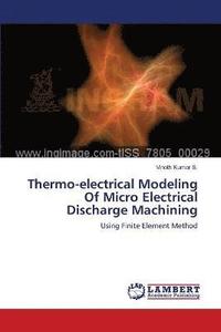 bokomslag Thermo-electrical Modeling Of Micro Electrical Discharge Machining