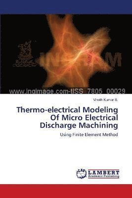 bokomslag Thermo-electrical Modeling Of Micro Electrical Discharge Machining