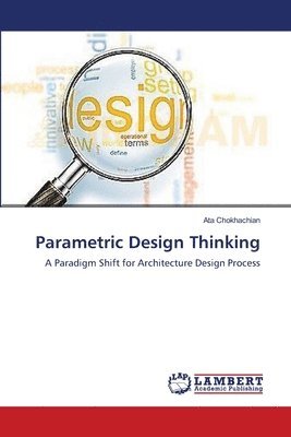 Ata Chokhachian - Parametric Design Thinking, Häftad