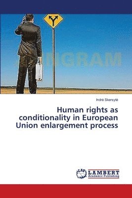 bokomslag Human rights as conditionality in European Union enlargement process