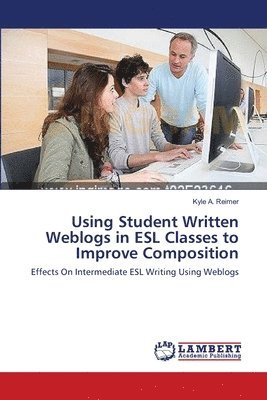 bokomslag Using Student Written Weblogs in ESL Classes to Improve Composition