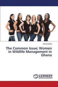 bokomslag The Common Issue; Women in Wildlife Management in Ghana