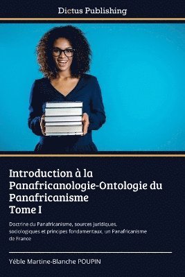bokomslag Introduction à la Panafricanologie-Ontologie du Panafricanisme Tome I